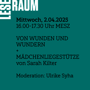 [Translate to Englisch:] Mittwoch, 2.5. von 16-17:30 MESZ: Leseraum. mit Sarah Kilter VON WUNDEN UND WUNDERN und MÄDCHENLIEGESTÜTZE 