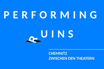 Performing Ruins - Chemnitz zwischen den Theatern